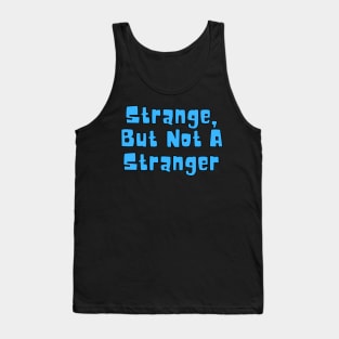 Strange But Not A Stranger Tank Top